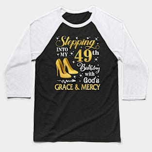 Stepping Into My 49th Birthday With God's Grace & Mercy Bday Baseball T-Shirt